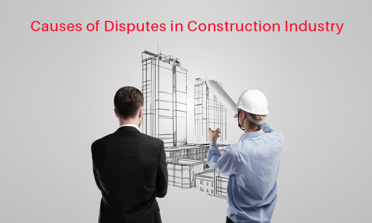 Construction Disputes - causes of disputes in construction industry