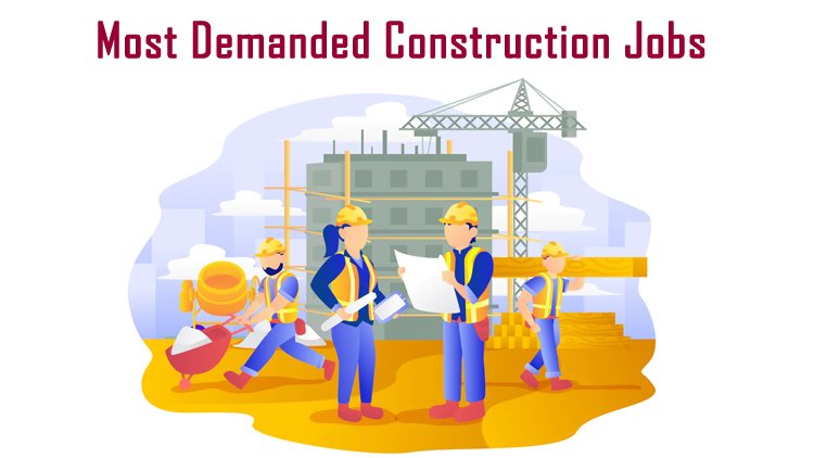 8 Highly Demanded Construction Jobs